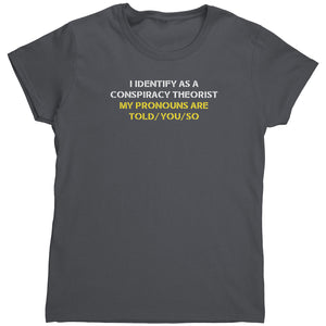 I Identify As A Conspiracy Theorist My Pronouns Are Told/You/So (Ladies) -Apparel | Drunk America 