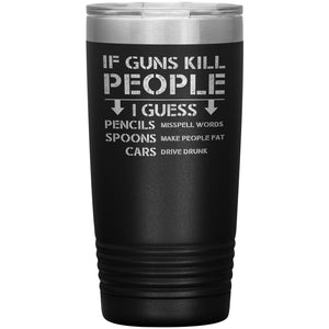 If Guns Kill People Tumbler -Tumblers | Drunk America 