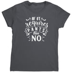 If It Requires Pants Then No (Ladies) -Apparel | Drunk America 