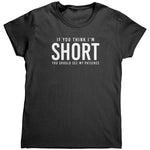 If You Think I'm Short You Should See My Patience (Ladies) -Apparel | Drunk America 