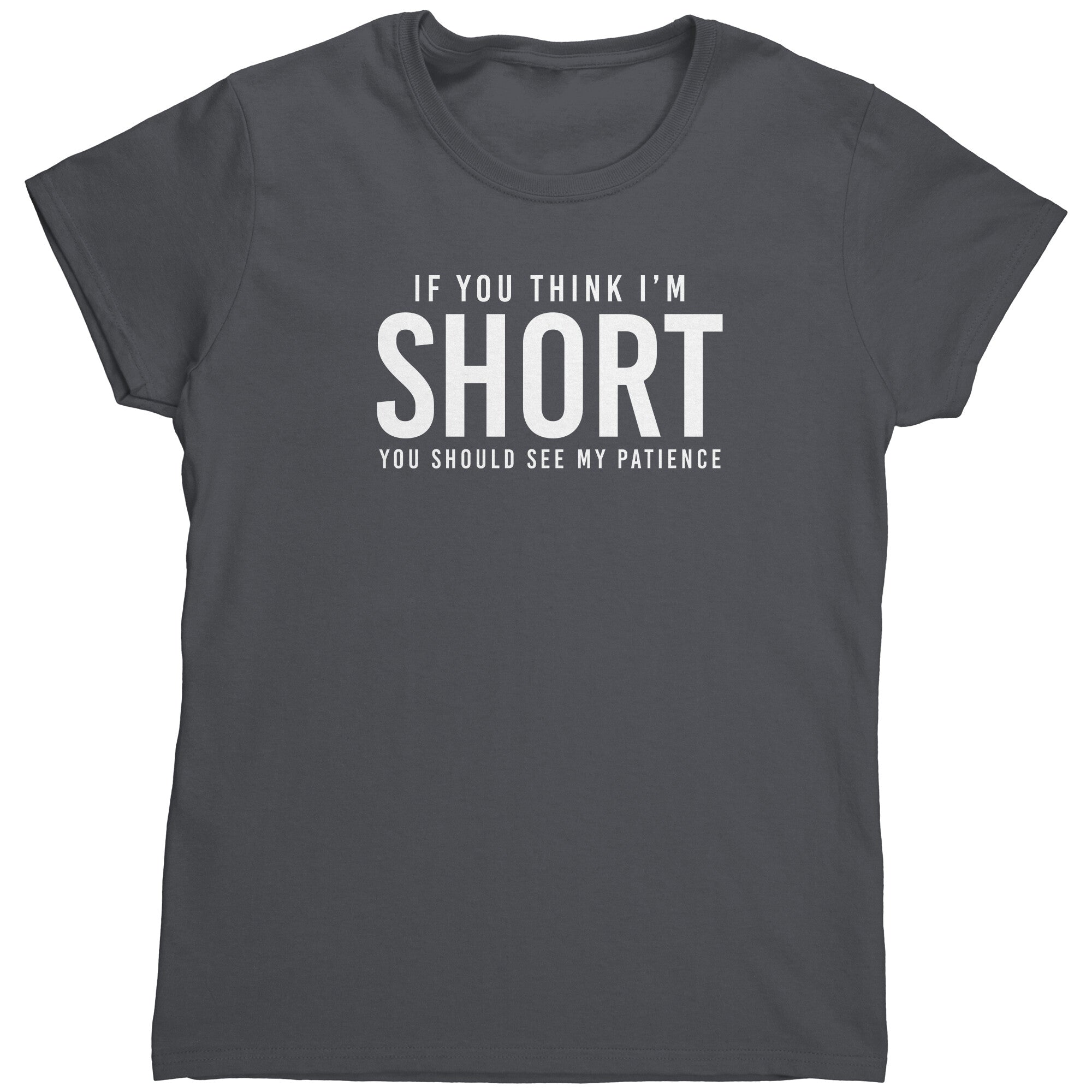 If You Think I'm Short You Should See My Patience (Ladies) -Apparel | Drunk America 