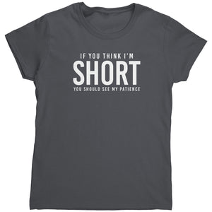 If You Think I'm Short You Should See My Patience (Ladies) -Apparel | Drunk America 