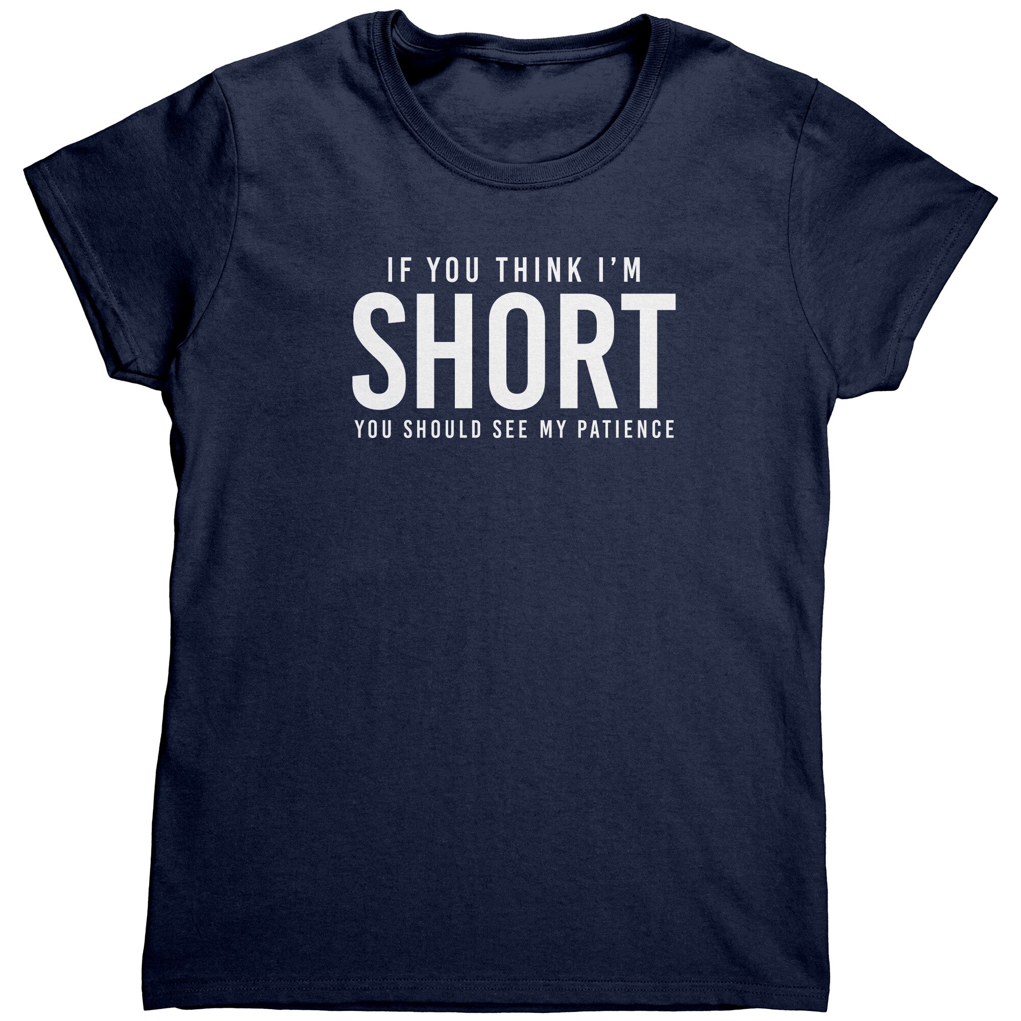 If You Think I'm Short You Should See My Patience (Ladies) -Apparel | Drunk America 