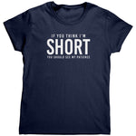If You Think I'm Short You Should See My Patience (Ladies) -Apparel | Drunk America 