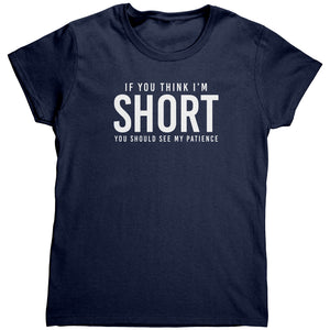 If You Think I'm Short You Should See My Patience (Ladies) -Apparel | Drunk America 