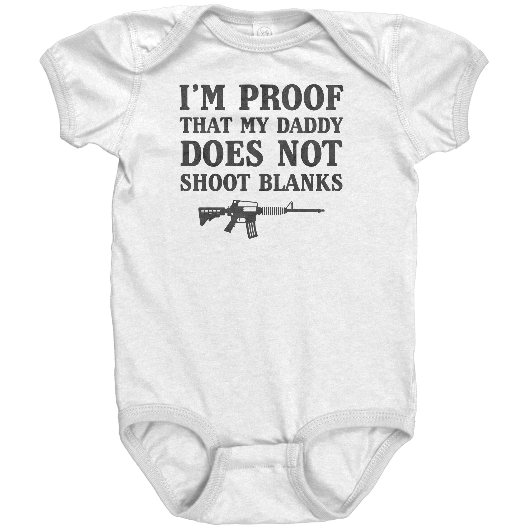 I'm Proof That My Daddy Does Not Shoot Blanks Baby Onesie -Apparel | Drunk America 