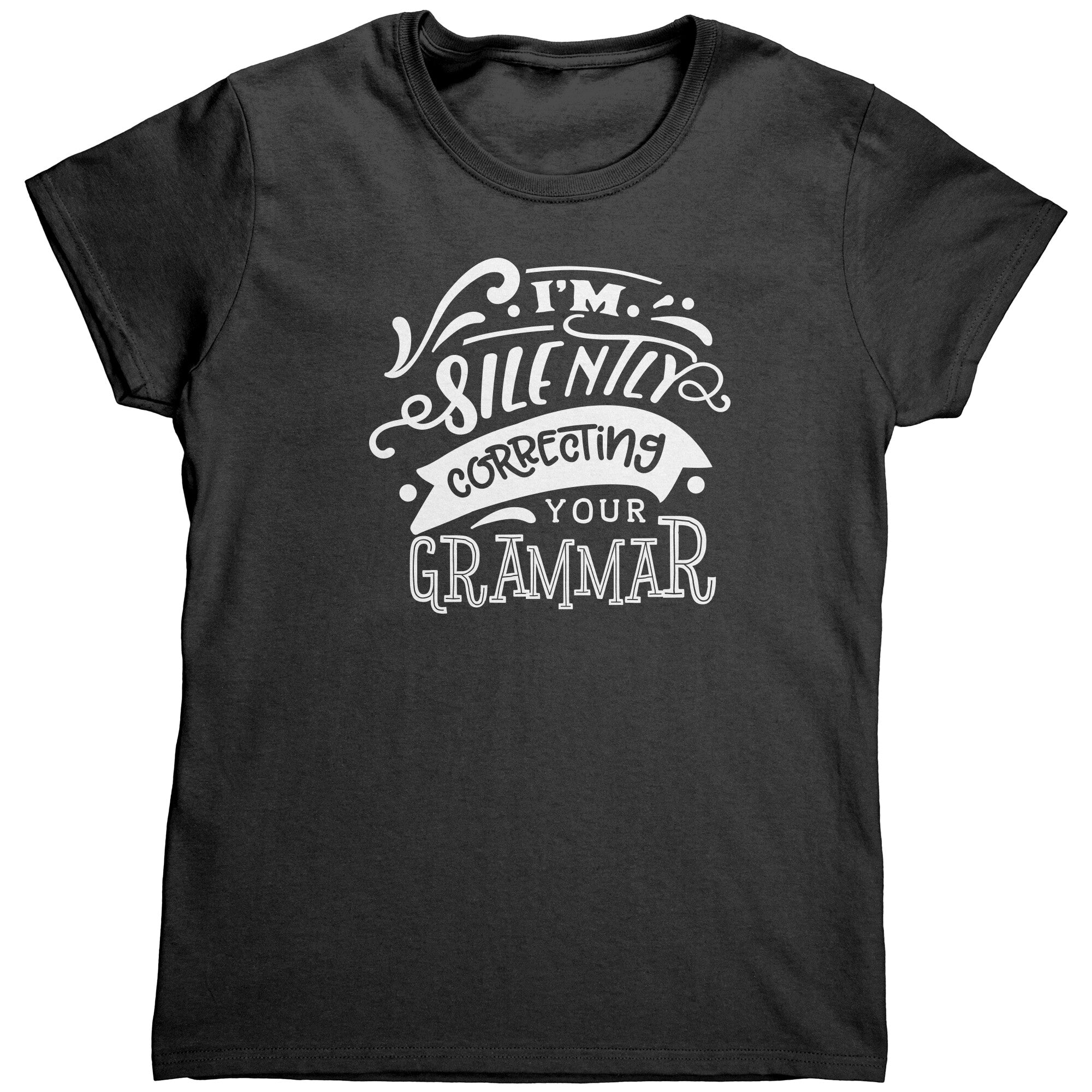 I'm Silently Correcting Your Grammar (Ladies) -Apparel | Drunk America 