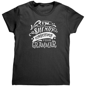 I'm Silently Correcting Your Grammar (Ladies) -Apparel | Drunk America 