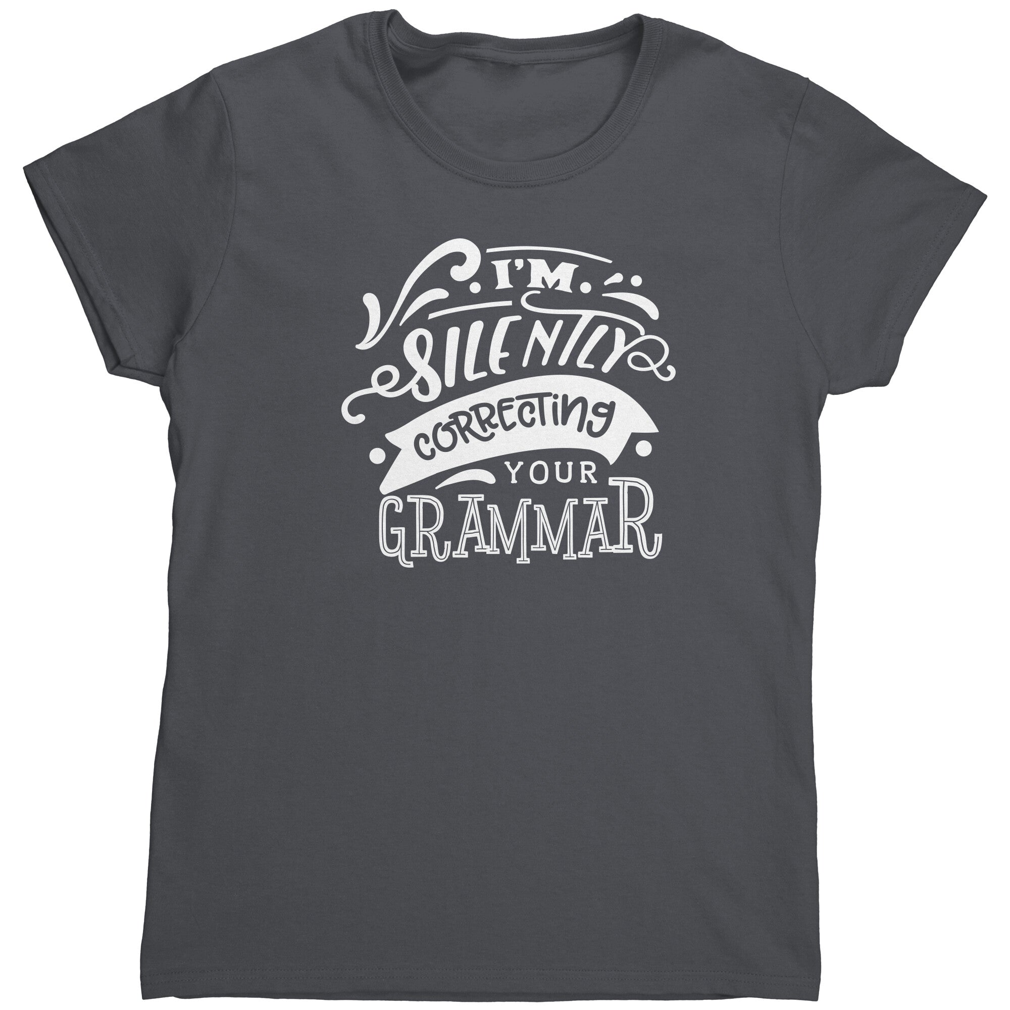 I'm Silently Correcting Your Grammar (Ladies) -Apparel | Drunk America 