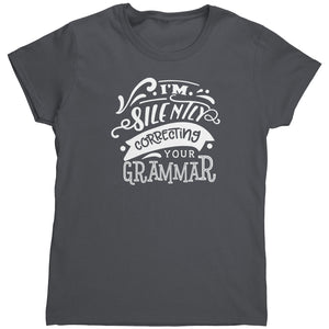 I'm Silently Correcting Your Grammar (Ladies) -Apparel | Drunk America 