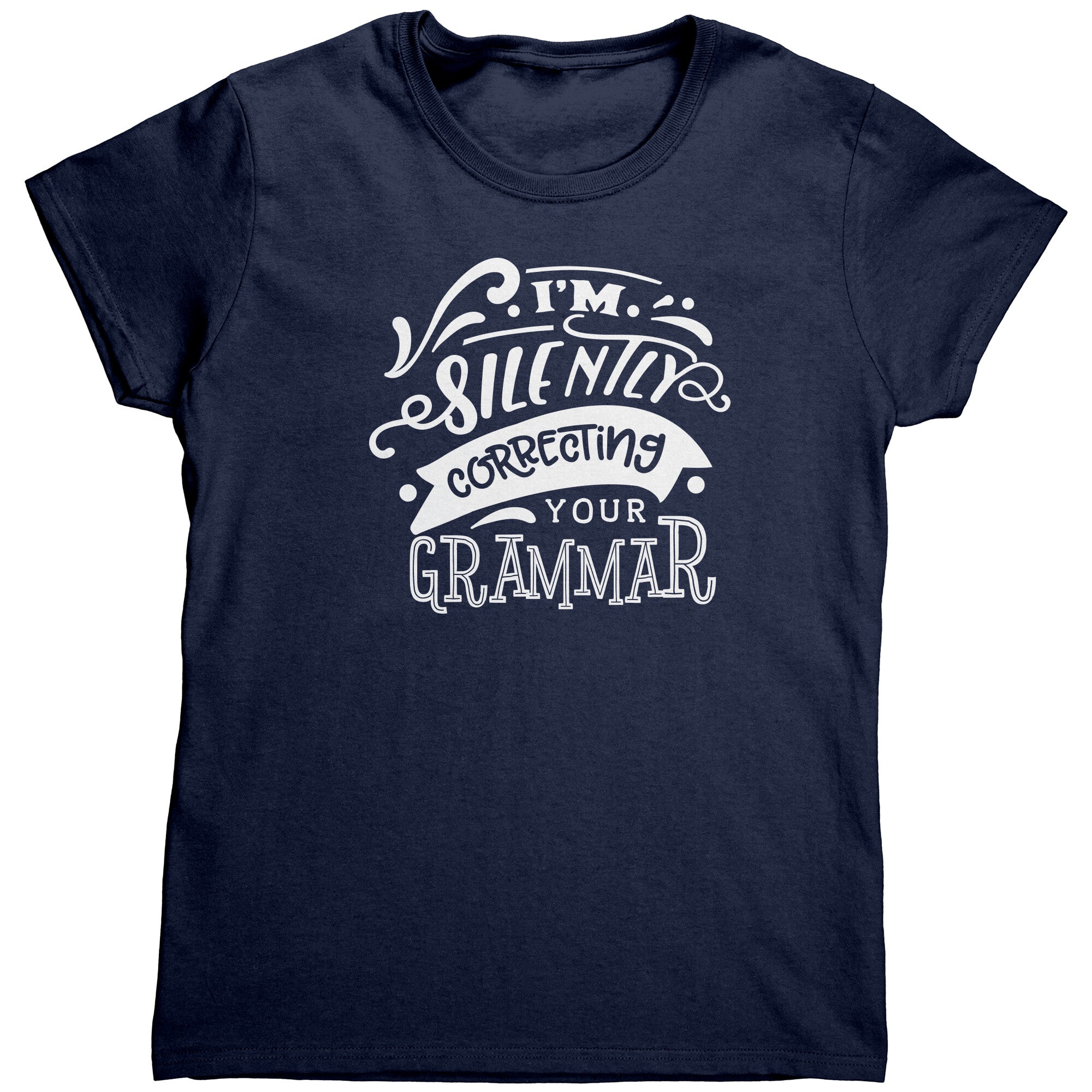 I'm Silently Correcting Your Grammar (Ladies) -Apparel | Drunk America 
