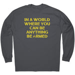 In A World Where You Can Be Anything Be Armed -Apparel | Drunk America 