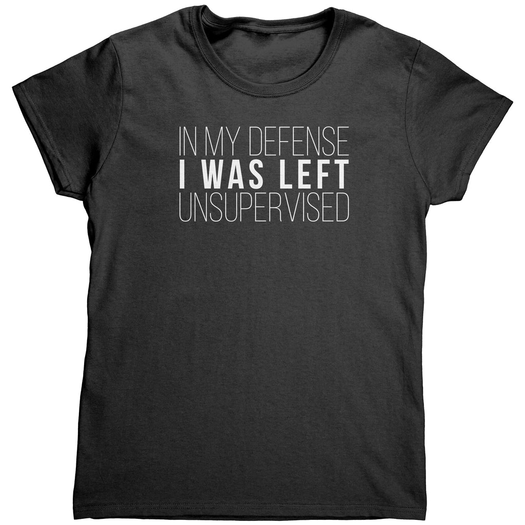 In My Defense I Was Left Unsupervised (Ladies) -Apparel | Drunk America 