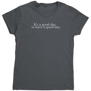 It's A Good Day To Have A Good Day (Ladies) -Apparel | Drunk America 
