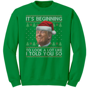 It's Beginning To Look A Lot Like I Told You So Christmas Sweater -Apparel | Drunk America 