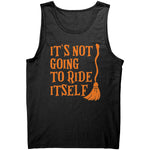 It's Not Going To Ride Itself -Apparel | Drunk America 