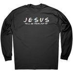 Jesus He'll Be There For You -Apparel | Drunk America 