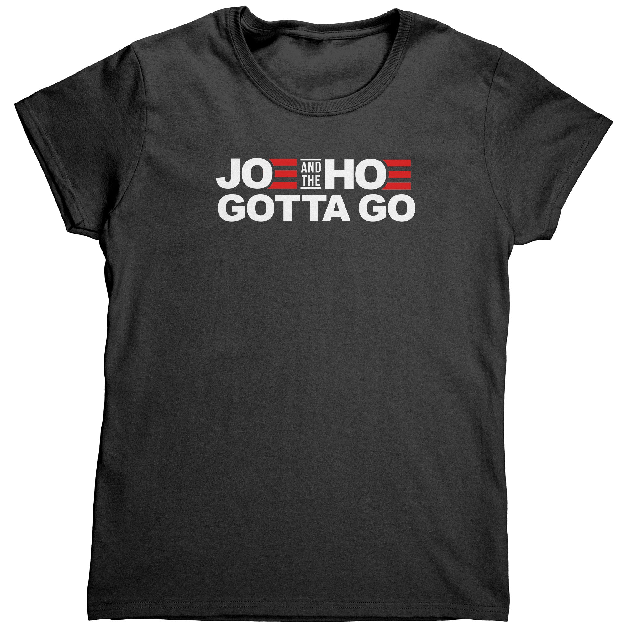 Joe And The Hoe Gotta Go (Ladies) -Apparel | Drunk America 