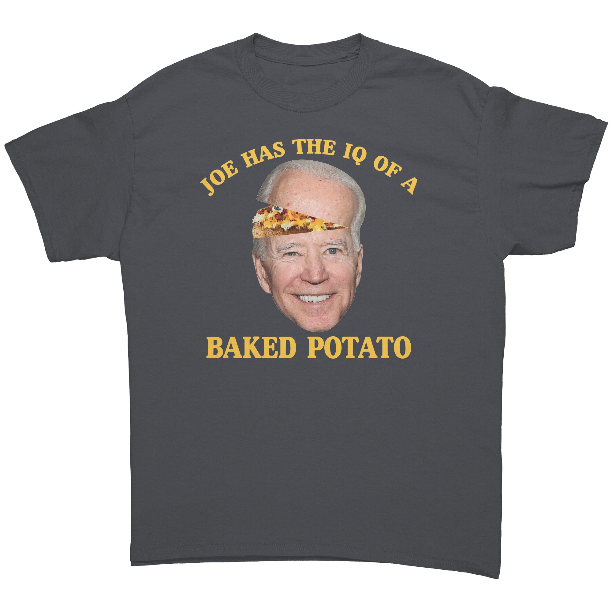 Joe Has The IQ Of A Baked Potato -Apparel | Drunk America 