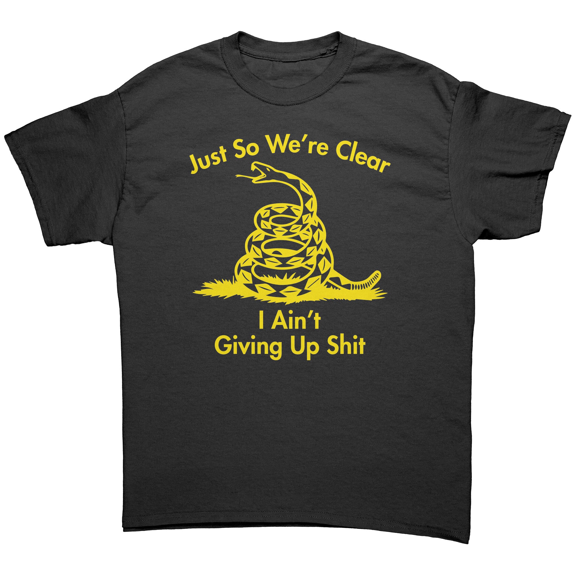 Just So We're Clear I Ain't Giving Up Sh*t -Apparel | Drunk America 