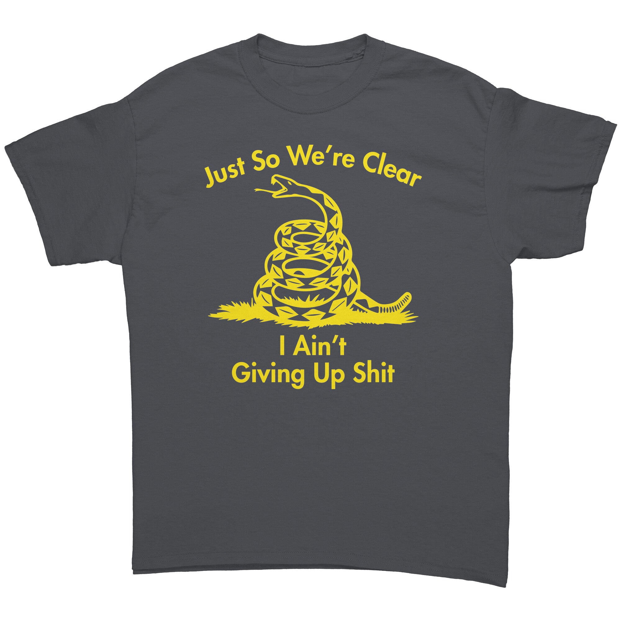 Just So We're Clear I Ain't Giving Up Sh*t -Apparel | Drunk America 