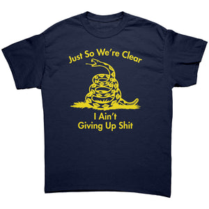 Just So We're Clear I Ain't Giving Up Sh*t -Apparel | Drunk America 