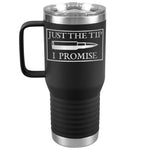 Just The Tip I Promise Tumbler -Tumblers | Drunk America 