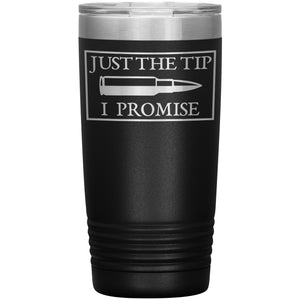 Just The Tip I Promise Tumbler -Tumblers | Drunk America 