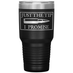 Just The Tip I Promise Tumbler -Tumblers | Drunk America 
