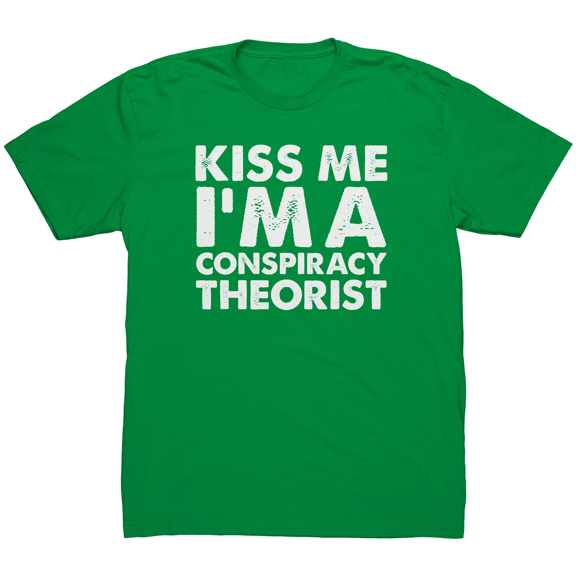Kiss Me I'm A Conspiracy Theorist -Apparel | Drunk America 