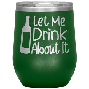 Let Me Drink About It Wine Tumbler -Tumblers | Drunk America 