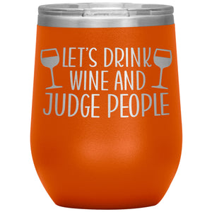 Let's Drink Wine And Judge People Wine Tumbler -Tumblers | Drunk America 