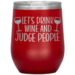 Let's Drink Wine And Judge People Wine Tumbler -Tumblers | Drunk America 