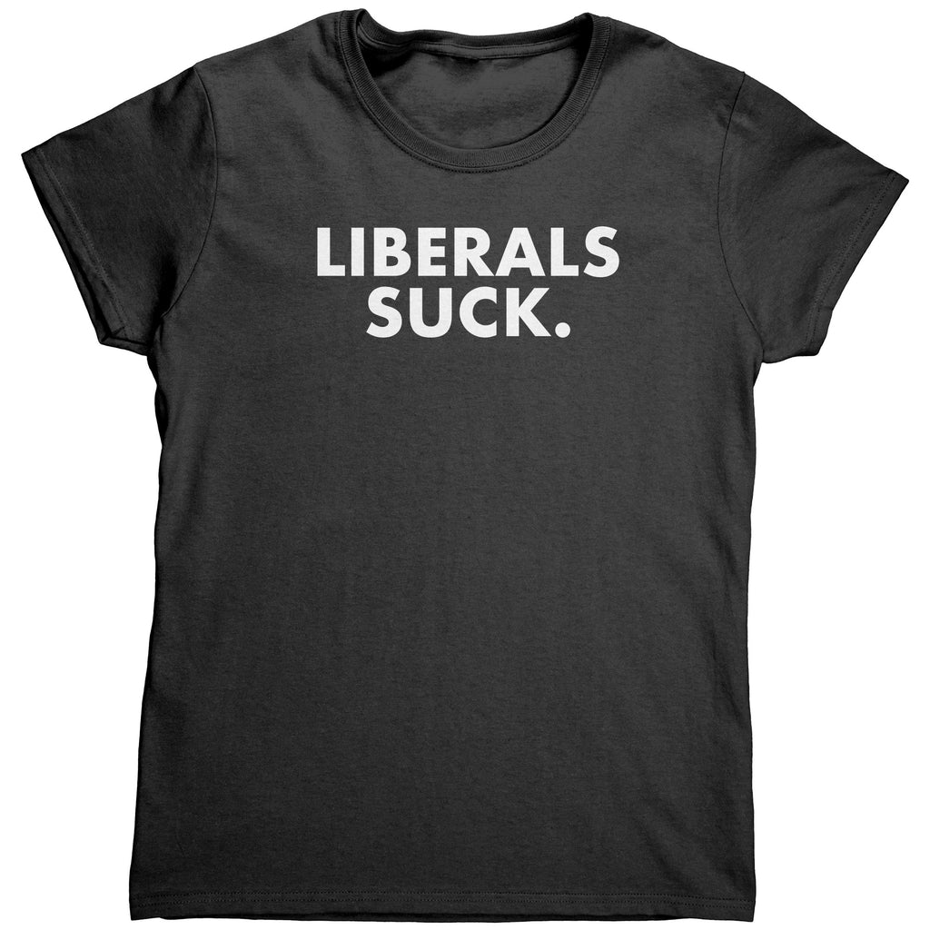 Liberals Suck (Ladies) -Apparel | Drunk America 