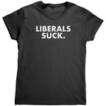 Liberals Suck (Ladies) -Apparel | Drunk America 