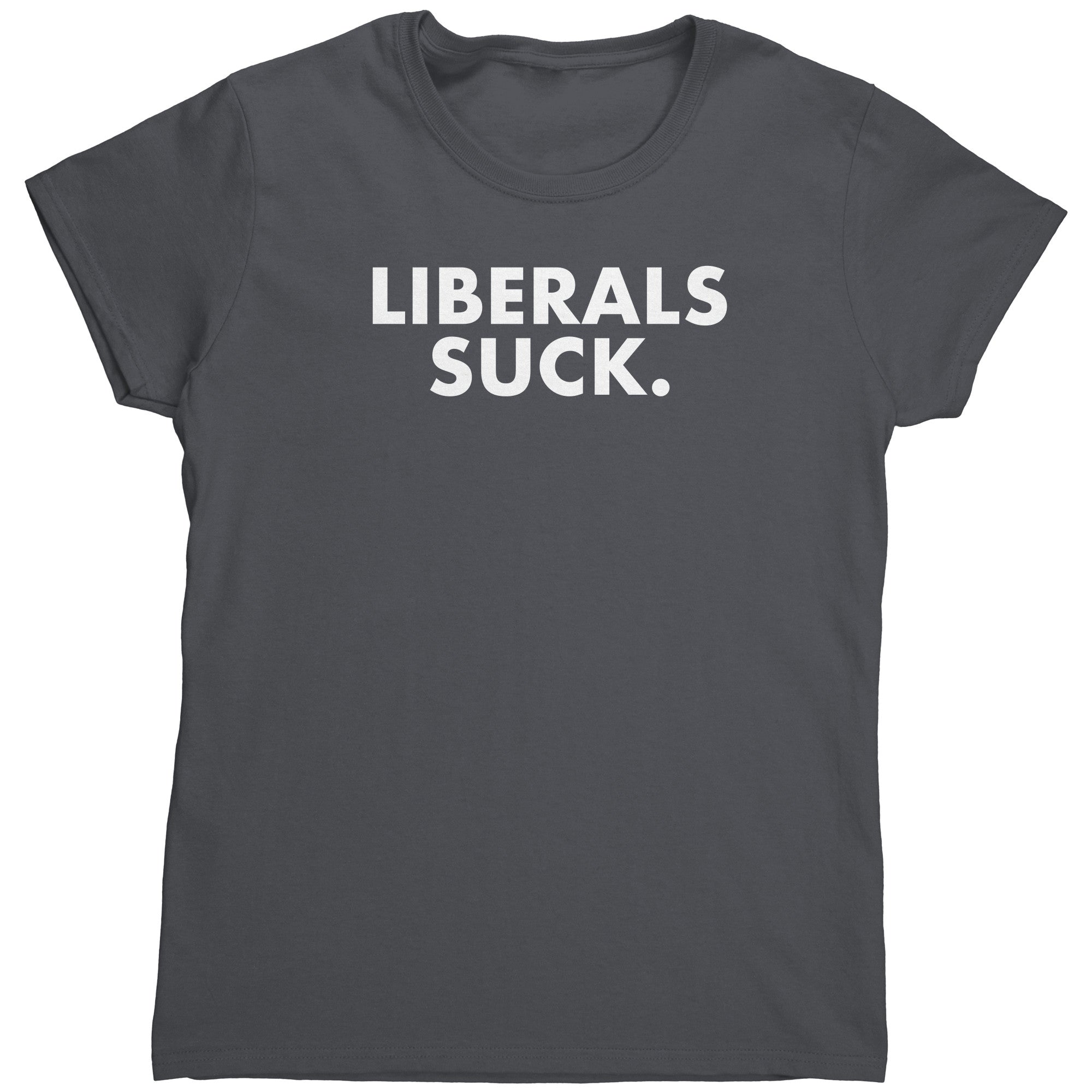 Liberals Suck (Ladies) -Apparel | Drunk America 