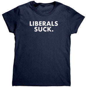 Liberals Suck (Ladies) -Apparel | Drunk America 