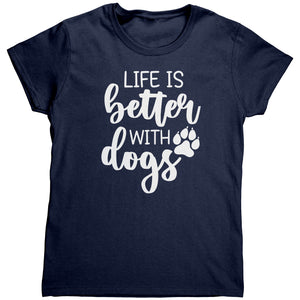 Life Is Better With Dogs (Ladies) -Apparel | Drunk America 