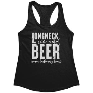 Longneck Ice Cold Beer Never Broke My Heart (Ladies) -Apparel | Drunk America 