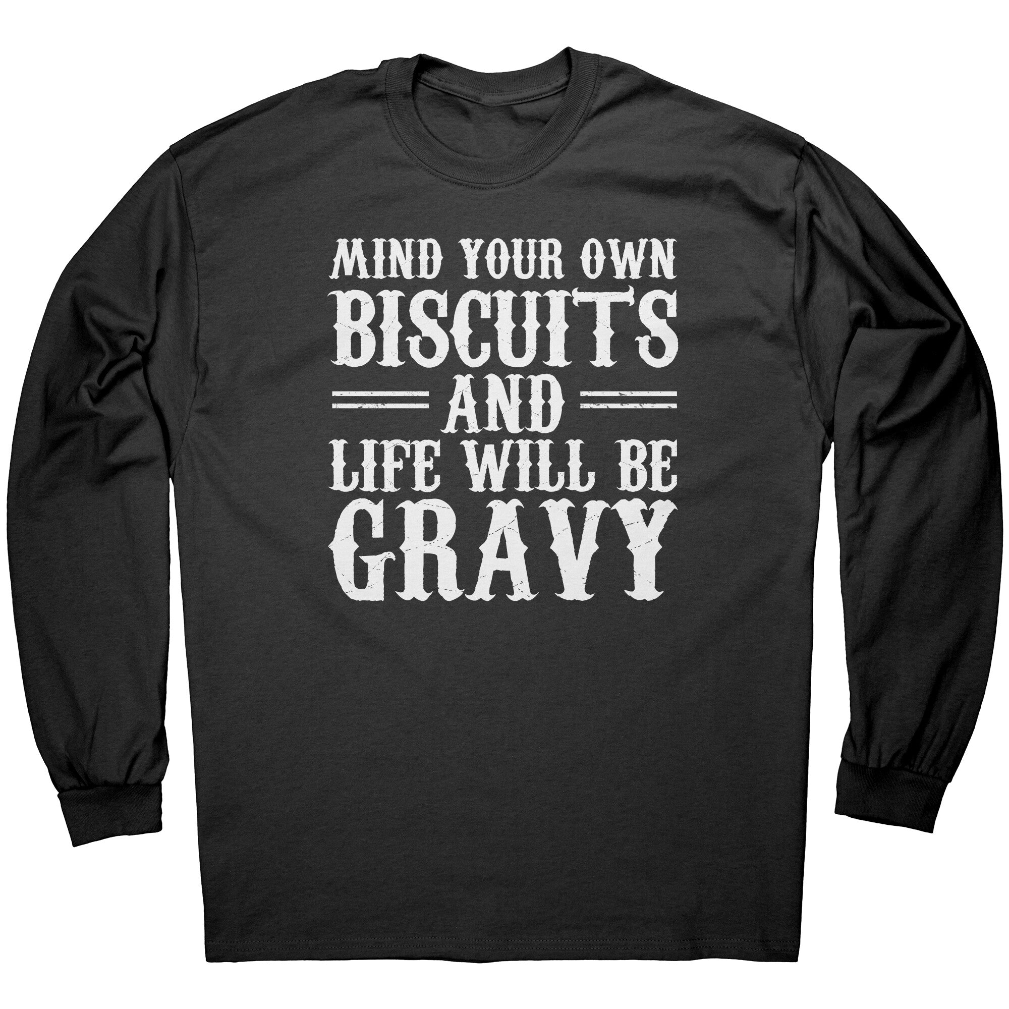 Mind Your Own Biscuits And Life Will Be Gravy -Apparel | Drunk America 