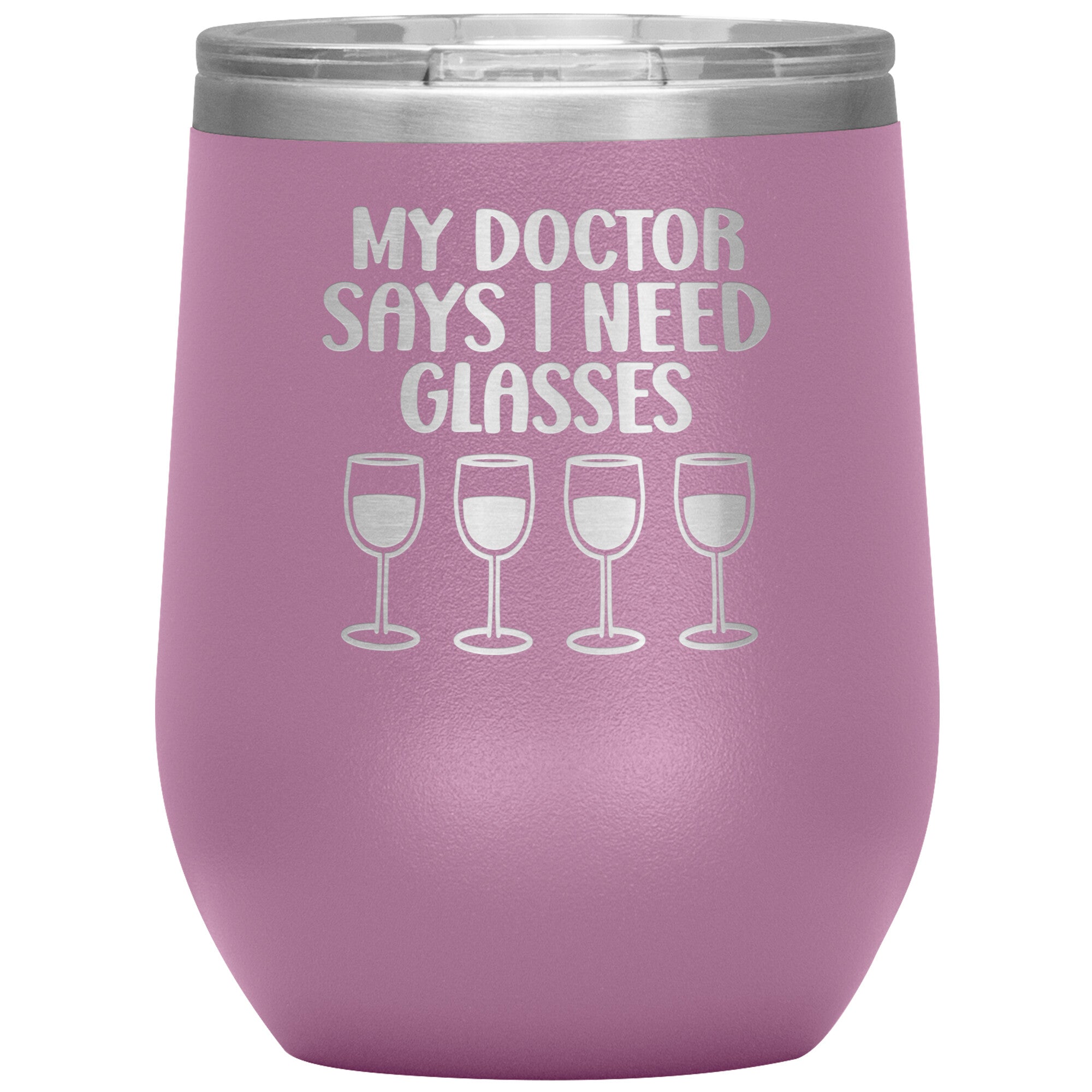 My Doctor Says I Need Glasses Wine Tumbler -Tumblers | Drunk America 