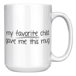My Favorite Child Gave Me This Coffee Mug -Ceramic Mugs | Drunk America 