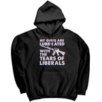 My Guns Are Lubricated With The Tears Of Liberals -Apparel | Drunk America 