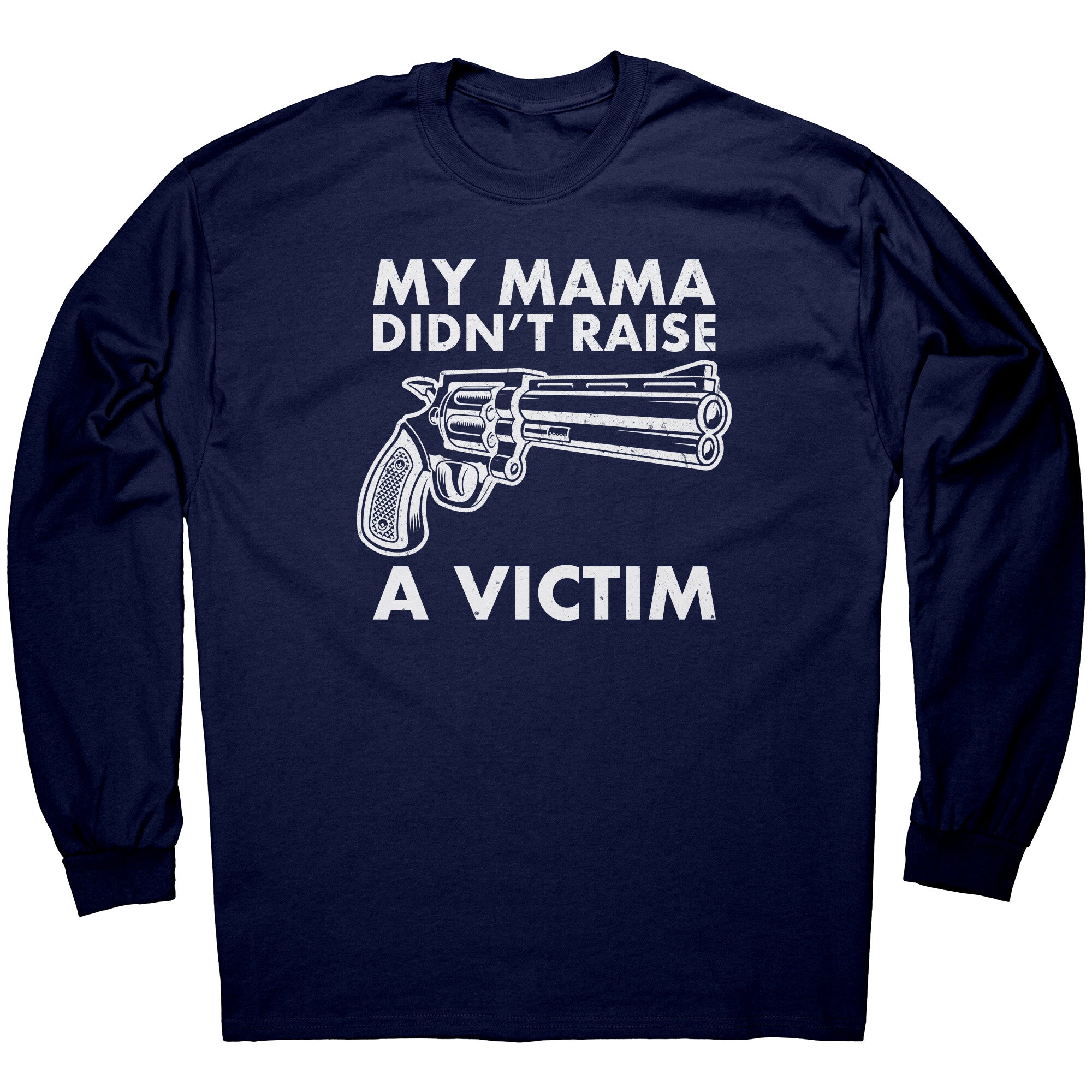 My Mama Didn't Raise A Victim -Apparel | Drunk America 