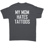 My Mom Hates Tattoos -Apparel | Drunk America 