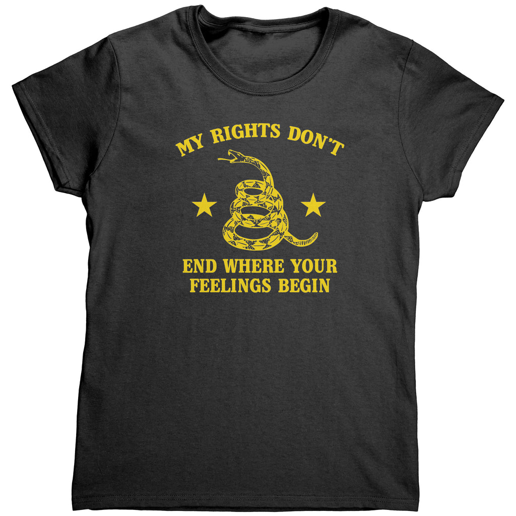 My Rights Don't End Where Your Feelings Begin (Ladies) -Apparel | Drunk America 