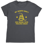 My Rights Don't End Where Your Feelings Begin (Ladies) -Apparel | Drunk America 