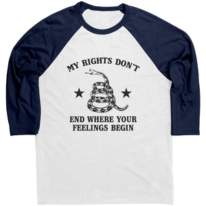 My Rights Don't End Where Your Feelings Begin Raglan -Apparel | Drunk America 