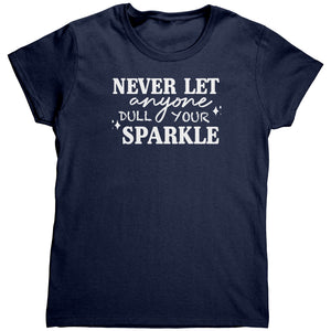 Never Let Anyone Dull Your Sparkle (Ladies) -Apparel | Drunk America 