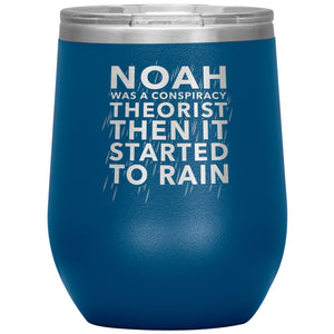 Noah Was A Conspiracy Theorist Then It Started To Rain Wine Tumbler -Tumblers | Drunk America 